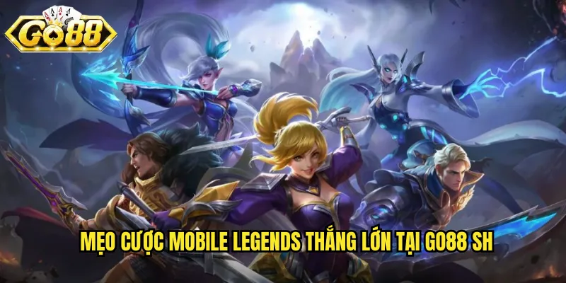 Mẹo cược mobile legends thắng lớn tại go88 sh