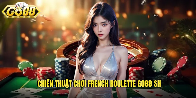 Chiến thuật chơi French Roulette go88 sh