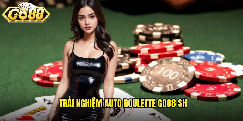 Trải nghiệm Auto Roulette go88 sh