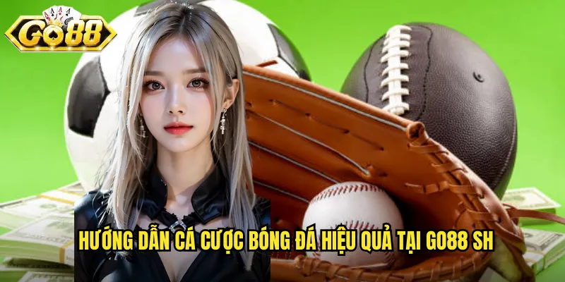 Hướng dẫn cá cược bóng đá hiệu quả tại go88 sh